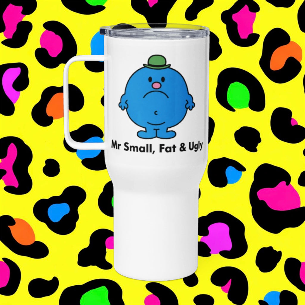 Mr Small, Fat and Ugly Rude Funny Adult Travel Mug